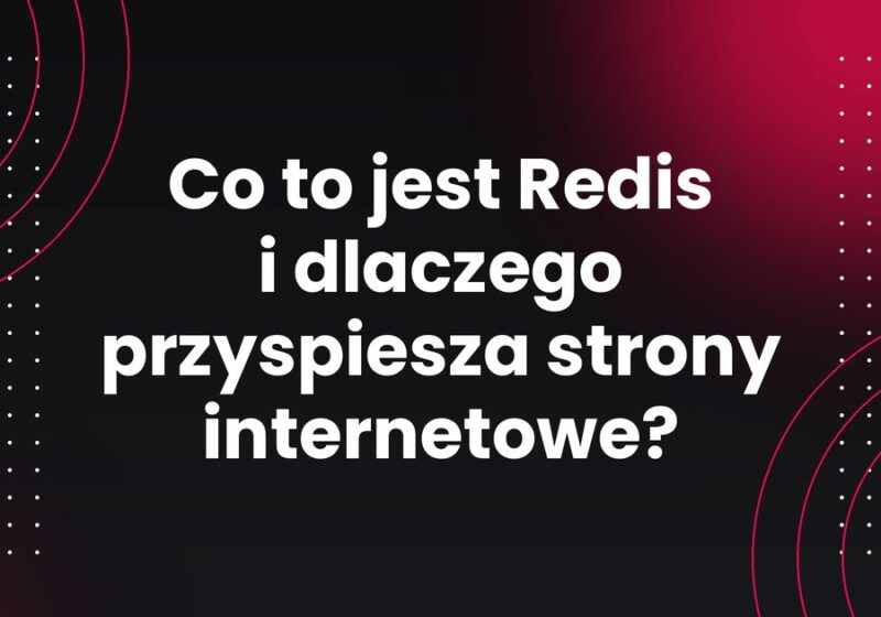 Co to jest Redis i dlaczego przyspiesza strony internetowe?