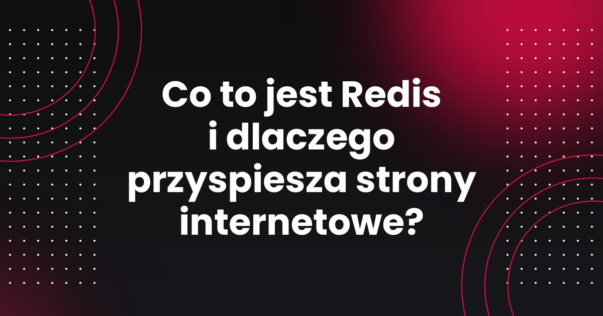Co to jest Redis i dlaczego przyspiesza strony internetowe?