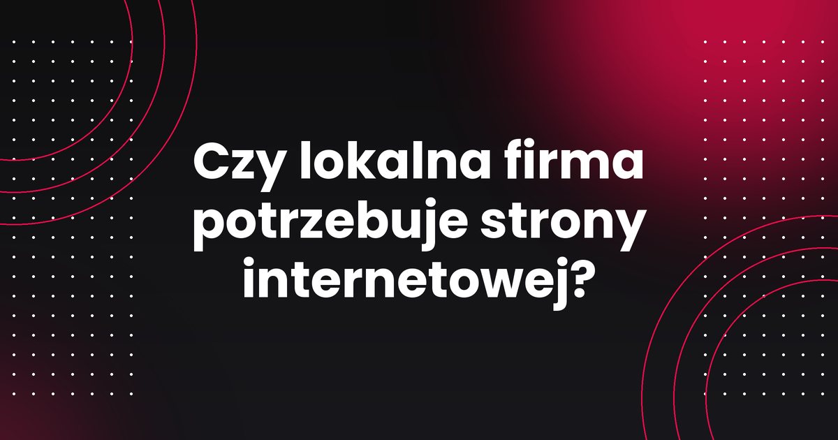 Czy lokalna firma potrzebuje strony internetowej?