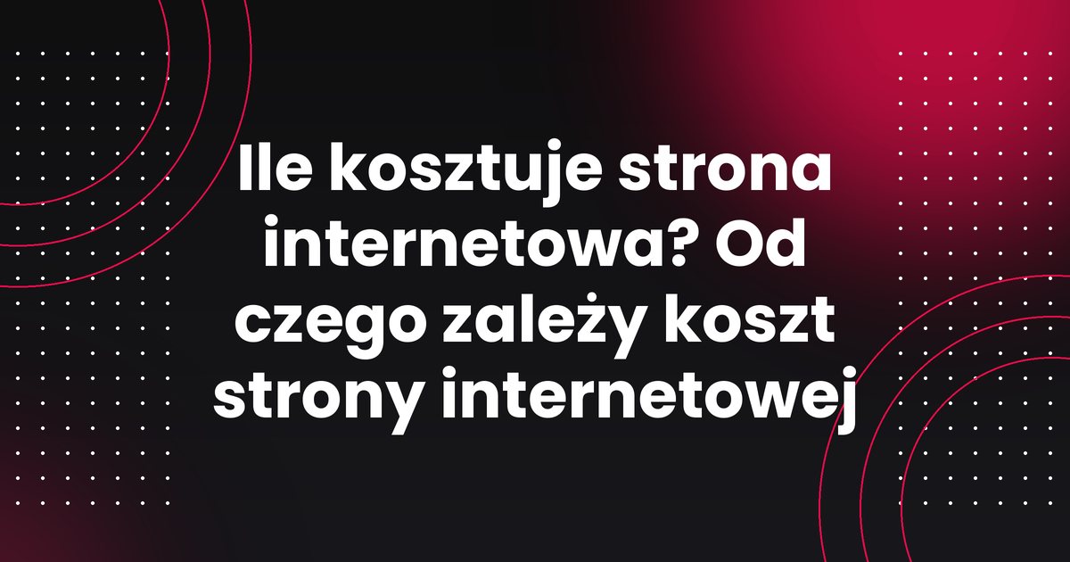 Ile kosztuje strona internetowa? Od czego zależy koszt strony internetowej