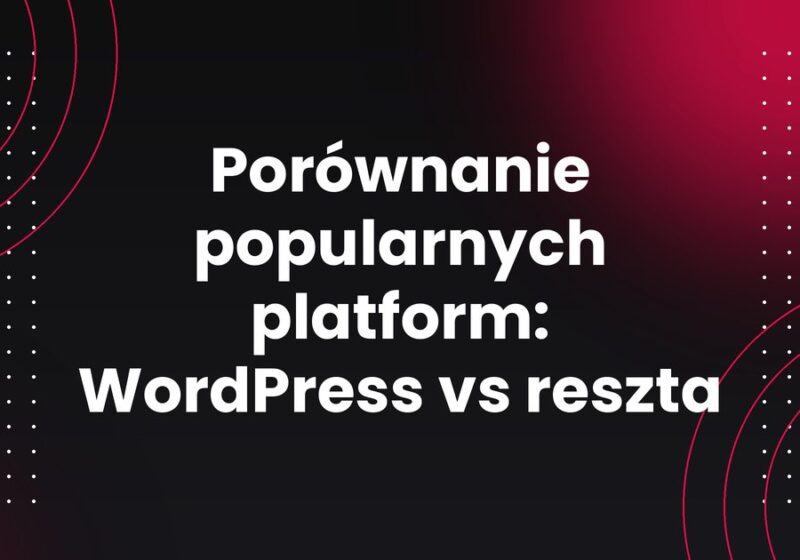 Porównanie popularnych platform: WordPress vs reszta