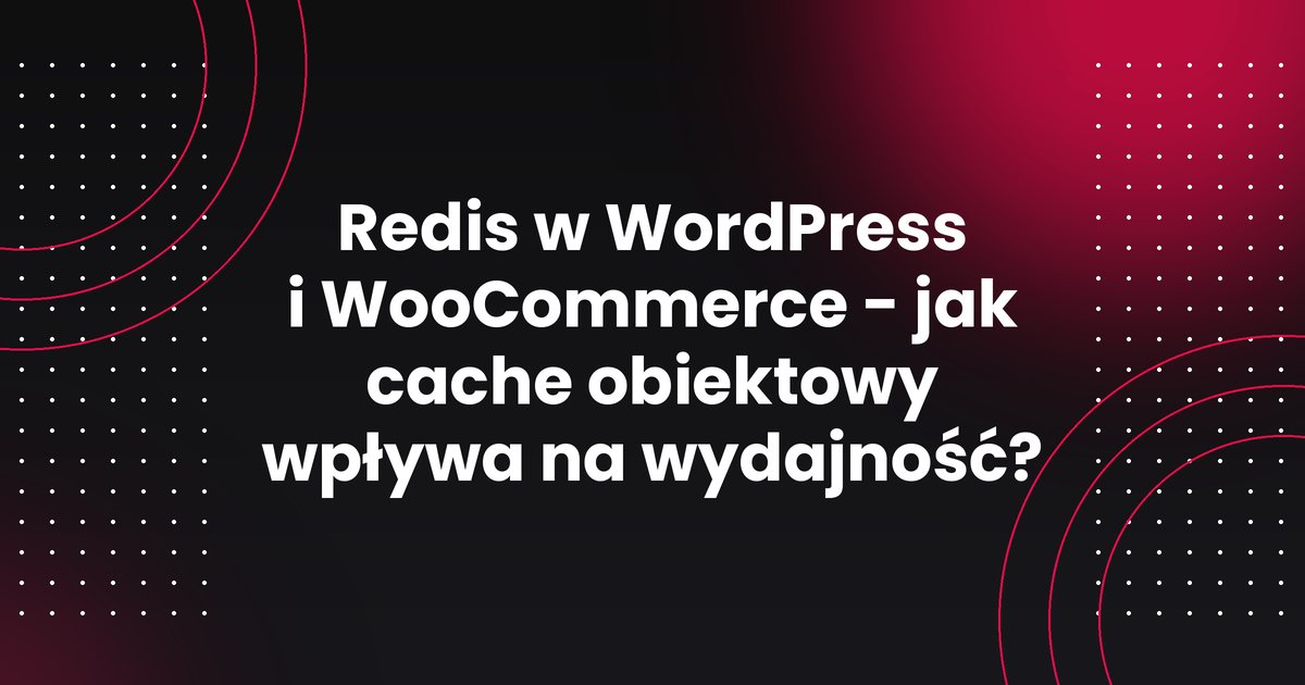 Redis w WordPress i WooCommerce - jak cache obiektowy wpływa na wydajność?