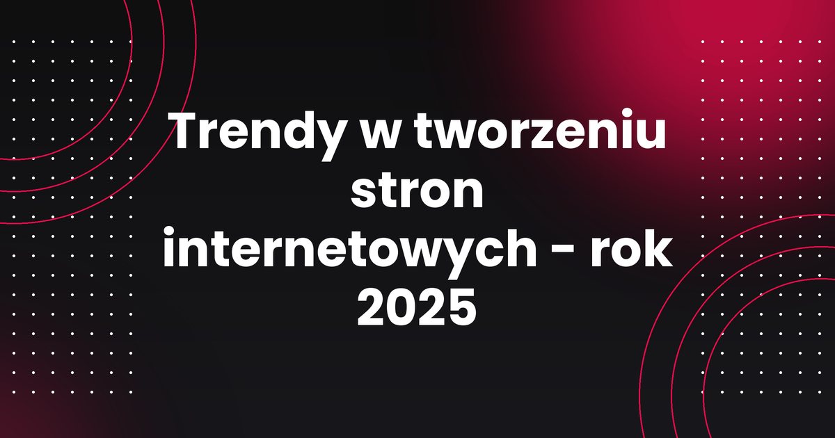 Trendy w tworzeniu stron internetowych - rok 2025