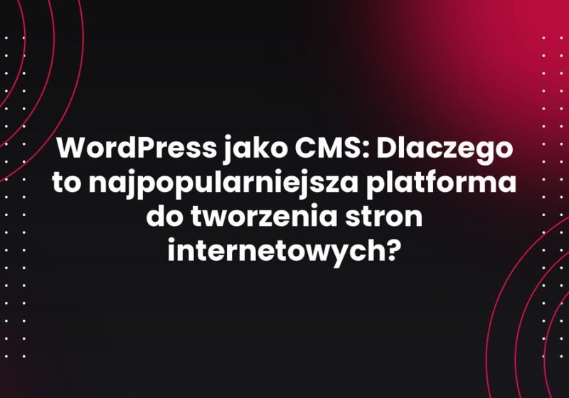 WordPress jako CMS: Dlaczego to najpopularniejsza platforma do tworzenia stron internetowych?